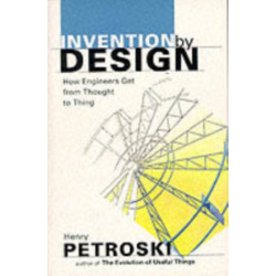 Invention by Design: How Engineers Get from Thought to Thing