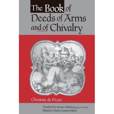The Book of Deeds of Arms and of Chivalry: by Christine de Pizan