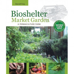 Bioshelter Market Garden: A Permaculture Farm