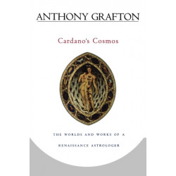 Cardano’s Cosmos: The Worlds and Works of a Renaissance Astrologer