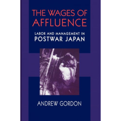 The Wages of Affluence: Labor and Management in Postwar Japan