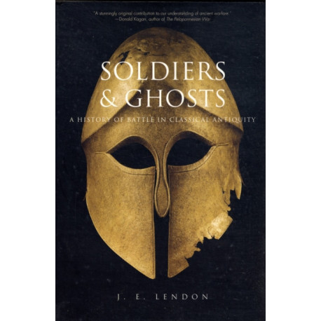 Soldiers and Ghosts: A History of Battle in Classical Antiquity