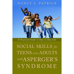 Social Skills for Teenagers and Adults with Asperger Syndrome: A Practical Guide to Day-to-Day Life