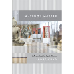 Museums Matter: In Praise of the Encyclopedic Museum