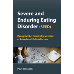 Severe and Enduring Eating Disorder (SEED): Management of Complex Presentations of Anorexia and Bulimia Nervosa