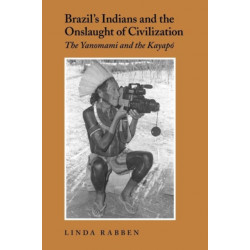 Brazil's Indians and the Onslaught of Civilization: The Yanomami and the Kayapo