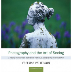 Photography and the Art of Seeing: A Visual Perception Workshop for Film and Digital Photography