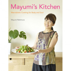 Mayumi's Kitchen: Macrobiotic Cooking for Body and Soul