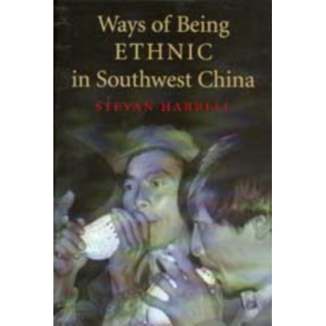 Ways of Being Ethnic in Southwest China