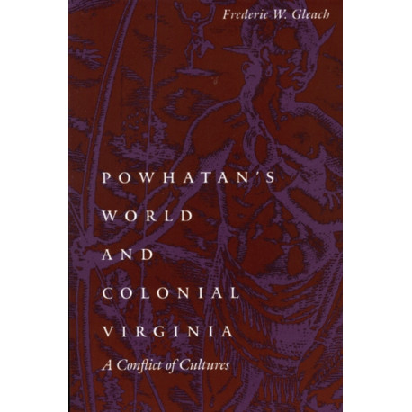 Powhatan's World and Colonial Virginia: A Conflict of Cultures