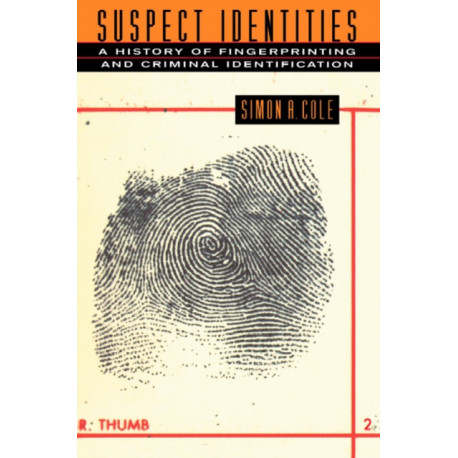Suspect Identities: A History of Fingerprinting and Criminal Identification