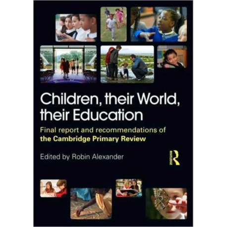 Children, their World, their Education: Final Report and Recommendations of the Cambridge Primary Review