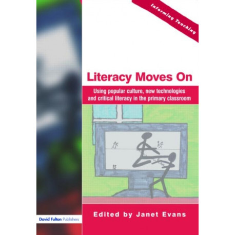 Literacy Moves On: Using Popular Culture, New Technologies and Critical Literacy in the Primary Classroom