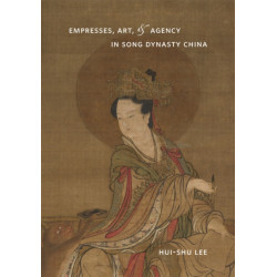 Empresses, Art, and Agency in Song Dynasty China