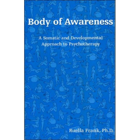 Body of Awareness: A Somatic and Developmental Approach to Psychotherapy