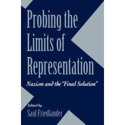 Probing the Limits of Representation: Nazism and the “Final Solution”