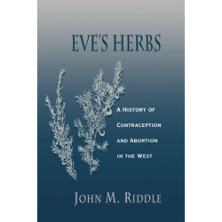 Eve’s Herbs: A History of Contraception and Abortion in the West