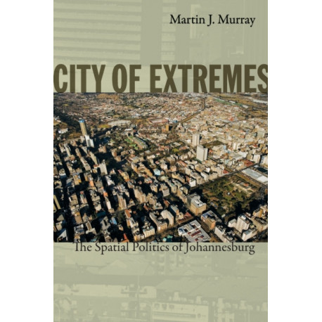 City of Extremes: The Spatial Politics of Johannesburg