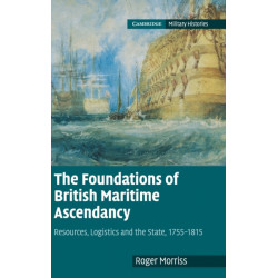 The Foundations of British Maritime Ascendancy: Resources, Logistics and the State, 1755–1815