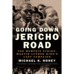 Going Down Jericho Road: The Memphis Strike, Martin Luther King's Last Campaign
