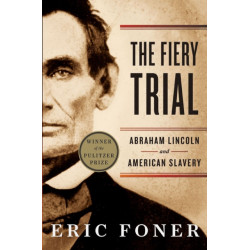 The Fiery Trial: Abraham Lincoln and American Slavery