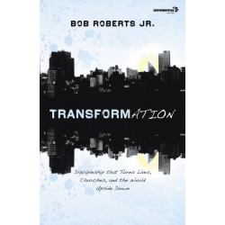 Transformation: Discipleship that Turns Lives, Churches, and the World Upside Down