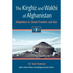 The Kirghiz and Wakhi of Afghanistan: Adaptation to Closed Frontiers and War