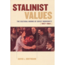 Stalinist Values: The Cultural Norms of Soviet Modernity, 1917–1941
