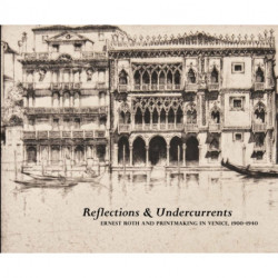 Reflections and Undercurrents: Ernest Roth and Printmaking in Venice, 1900-1940