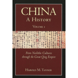 China: A History (Volume 1): From Neolithic Cultures through the Great Qing Empire, (10,000 BCE - 1799 CE)