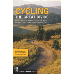 Cycling The Great Divide: From Canada to Mexico on North America's Premier Long Distance Mountain Biking Route