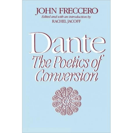Dante: The Poetics of Conversion