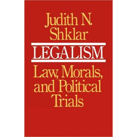 Legalism: Law, Morals, and Political Trials