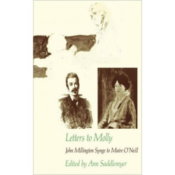 Letters to Molly: John Millington Synge to Maire O’Neill, 1906–1909
