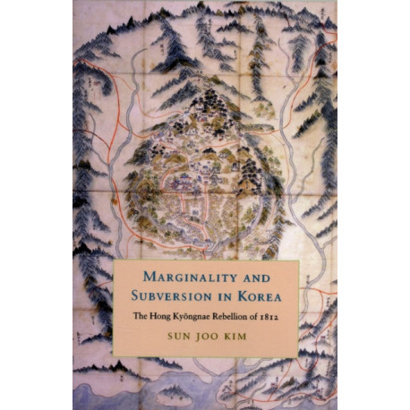 Marginality and Subversion in Korea: The Hong Kyongnae Rebellion of 1812