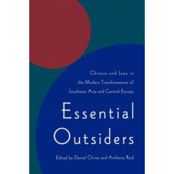 Essential Outsiders: Chinese and Jews in the Modern Transformation of Southeast Asia and Central Europe