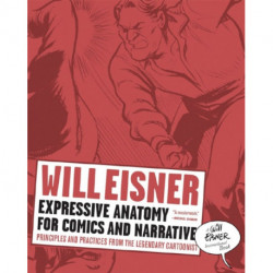 Expressive Anatomy for Comics and Narrative: Principles and Practices from the Legendary Cartoonist