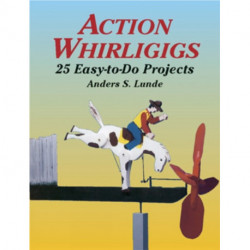 Action Whirligigs: 25 Easy-to-Do Projects