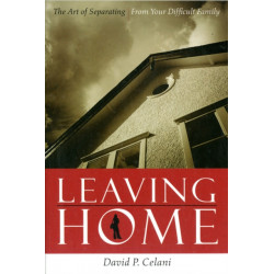 Leaving Home: The Art of Separating from Your Difficult Family