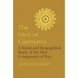 The Men of Cajamarca: A Social and Biographical Study of the First Conquerors of Peru