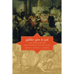 Galileo Goes to Jail and Other Myths about Science and Religion
