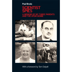 Scientist Spies: A memoir of my three parents and the atom bomb
