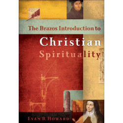 The Brazos Introduction to Christian Spirituality