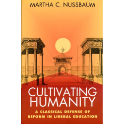 Cultivating Humanity: A Classical Defense of Reform in Liberal Education