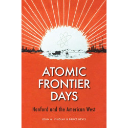 Atomic Frontier Days: Hanford and the American West