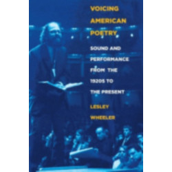 Voicing American Poetry: Sound and Performance from the 1920s to the Present
