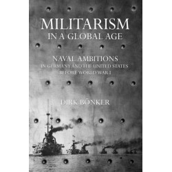 Militarism in a Global Age: Naval Ambitions in Germany and the United States Before World War I