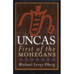 Uncas: First of the Mohegans