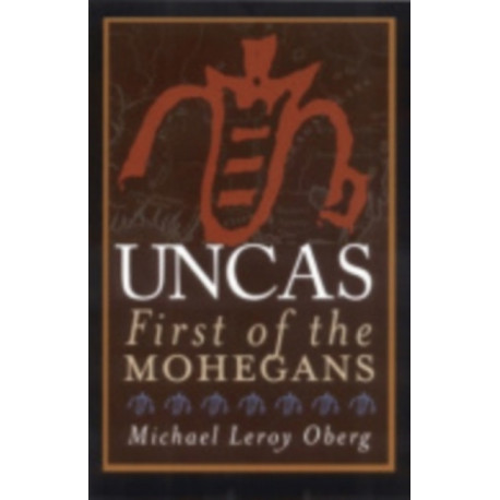 Uncas: First of the Mohegans