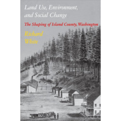 Land Use, Environment, and Social Change: The Shaping of Island County, Washington